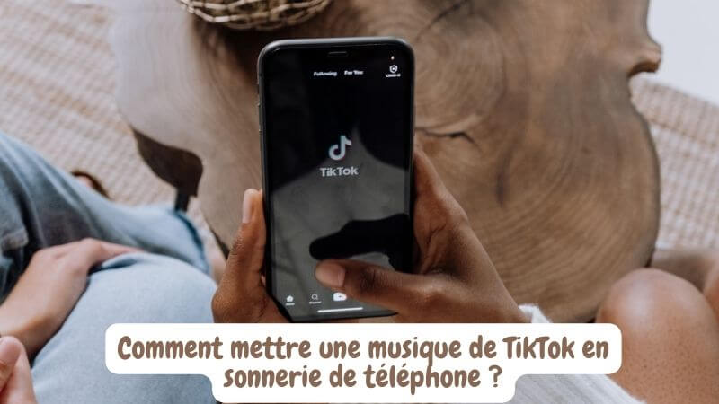 Comment mettre une musique de TikTok en sonnerie portable ?